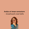 Andas ut innan semestern – breathwork med Sofie