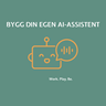 Bygg din egen AI-Assistent